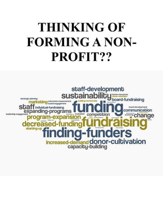 THINKING OF
FORMING A NON-
PROFIT??
 