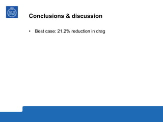 Conclusions & discussion
•  Best case: 21.2% reduction in drag
 