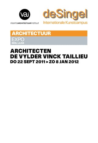 ARCHITECTUUR
EXPO
BEEL LAAG
architecten
de vylder vinck taillieu
do 22 sept 2011 > zo 8 jan 2012
 