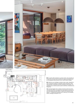 39
08. Os quartos estão localizados no primeiro andar e são acessados pe-
la sala íntima. Os pisos foram revestidos de réguas de peroba-do-cam-
po. As esquadrias são de alumínio na cor marrom escuro (Snaldi).
09. Painéis de correr interligam as salas de estar e jantar. Segundo Gi-
sele, as estruturas ampliam os ambientes quando necessário e além
disso garantem a exposição de quadros assinados. Nas paredes, há o
predomínio da cor branca e para os pisos foi definido o limestone cinza
Baiteg Blue.
10. A principal ligação entre os andares encontra-se perto da cozinha,
numa área mais íntima. As escadas foram executadas com estrutura de
aço corten exposto pela face inferior e coberto com limestone na face
superior. “Os degraus são banhados por luz natural por uma clarabóia
dando a sensação de flutuarem no ar.”
Térreo 460 m2
09
10
IlustraçãoACDesign
Garagem
Lavabo Copa
Cozinha
Despensa
Jantar Hall
Adega
Biblioteca
Home Theater
Piscina
Dep.Emp.
Varanda
Estar
Varanda
34-39 Reforma.qxp___Construir 2009 7/7/15 14:02 Page 39
 