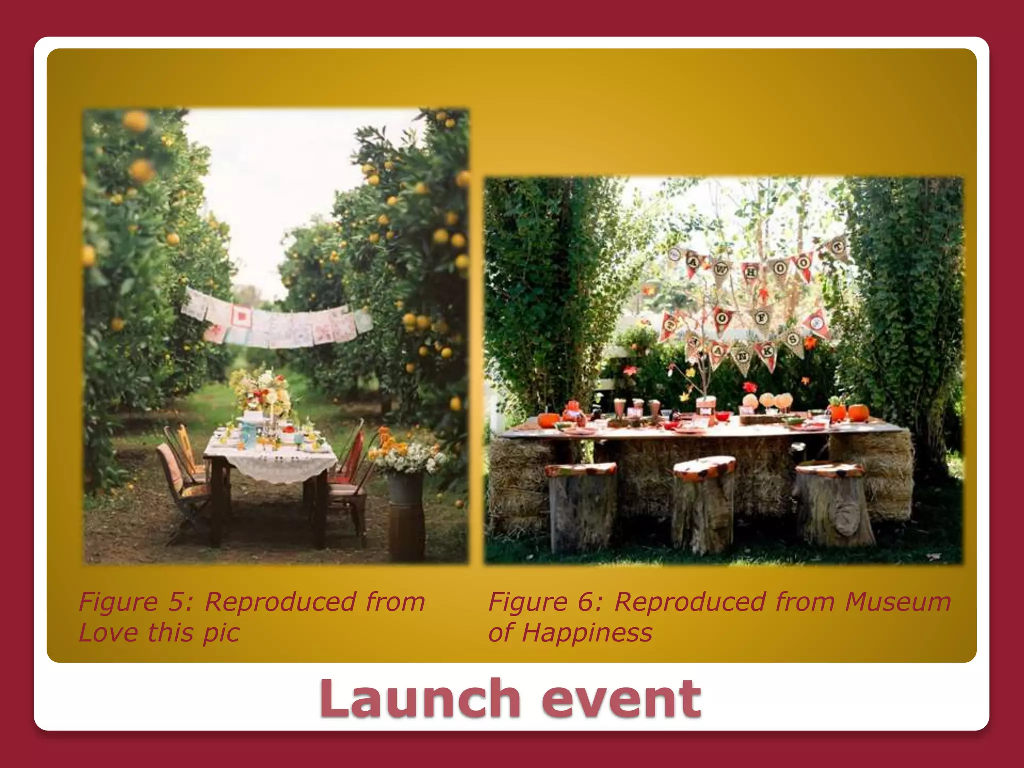 Launch event
Figure 5: Reproduced from
Love this pic
Figure 6: Reproduced from Museum
of Happiness
 