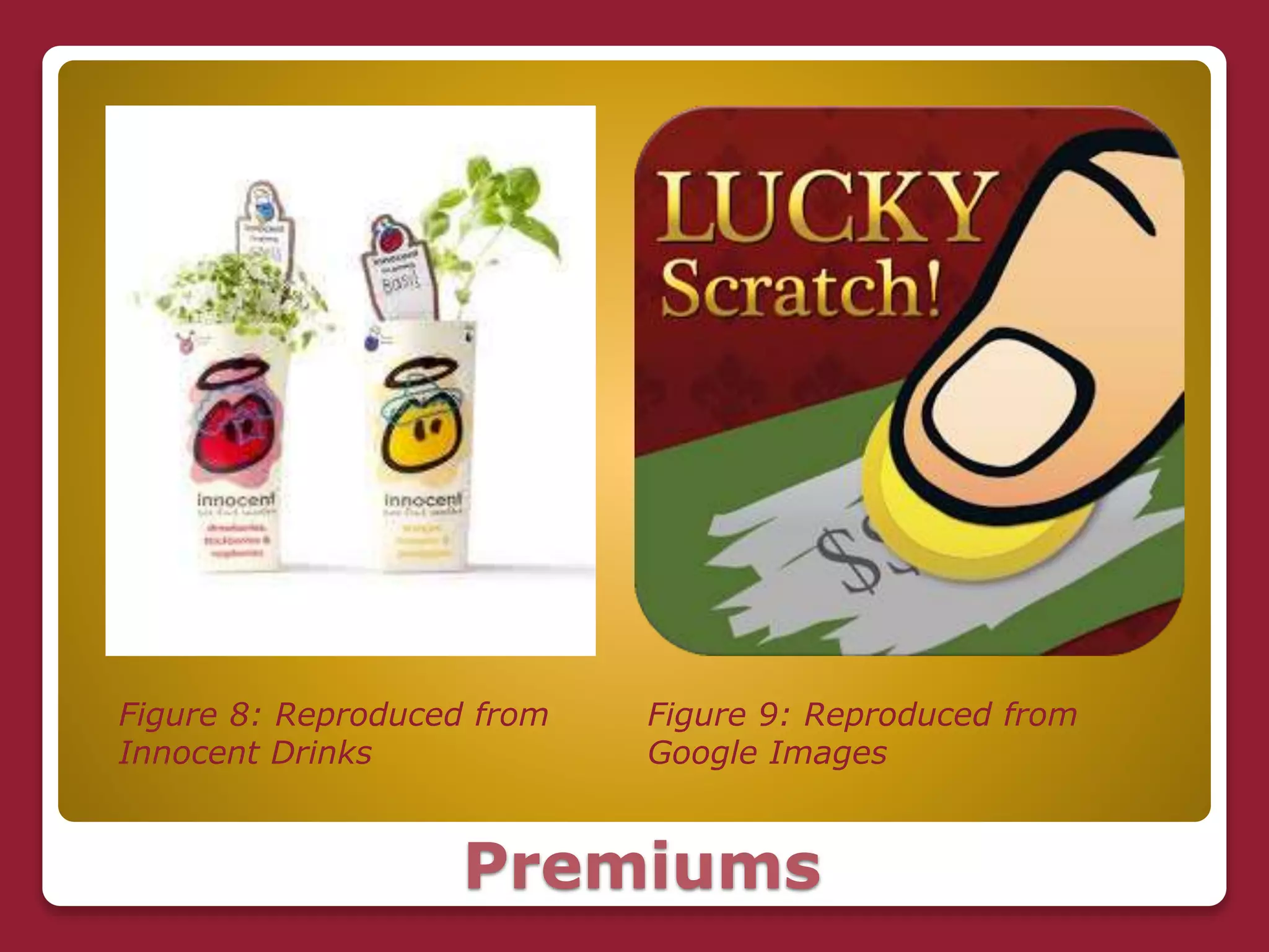 Premiums
Figure 8: Reproduced from
Innocent Drinks
Figure 9: Reproduced from
Google Images
 