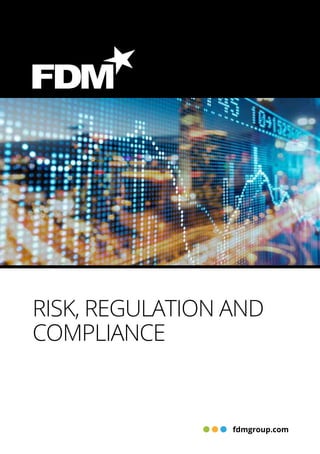 fdmgroup.com
RISK, REGULATION AND
COMPLIANCE
 