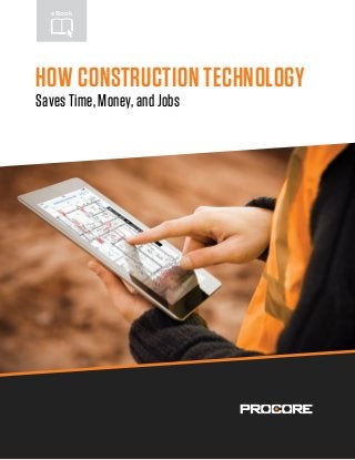 HOW CONSTRUCTION TECHNOLOGY
Saves Time, Money, and Jobs
eBook
 