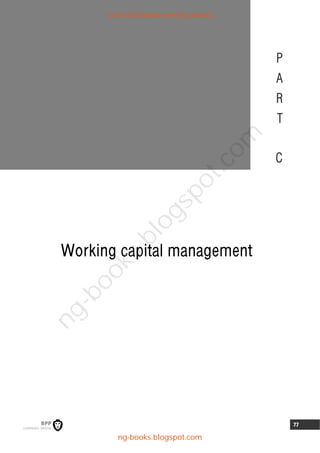 77
Working capital management
P
A
R
T
C
www.facebook.com/ng-books
ng-books.blogspot.com
n
g
-
b
o
o
k
s
.
b
l
o
g
s
p
o
t
.
c
o
m
 