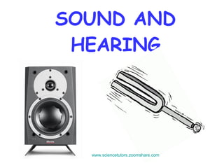 SOUND AND HEARING www.sciencetutors.zoomshare.com   