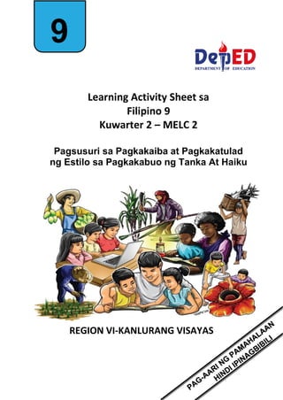 Learning Activity Sheet sa
Filipino 9
Kuwarter 2 – MELC 2
Pagsusuri sa Pagkakaiba at Pagkakatulad
ng Estilo sa Pagkakabuo ng Tanka At Haiku
REGION VI-KANLURANG VISAYAS
9
 