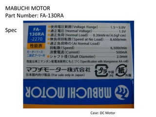 MABUCHI MOTOR
Part Number: FA-130RA
Spec
Case: DC Motor
 