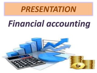 PRESENTATION
Financial accounting
•
 