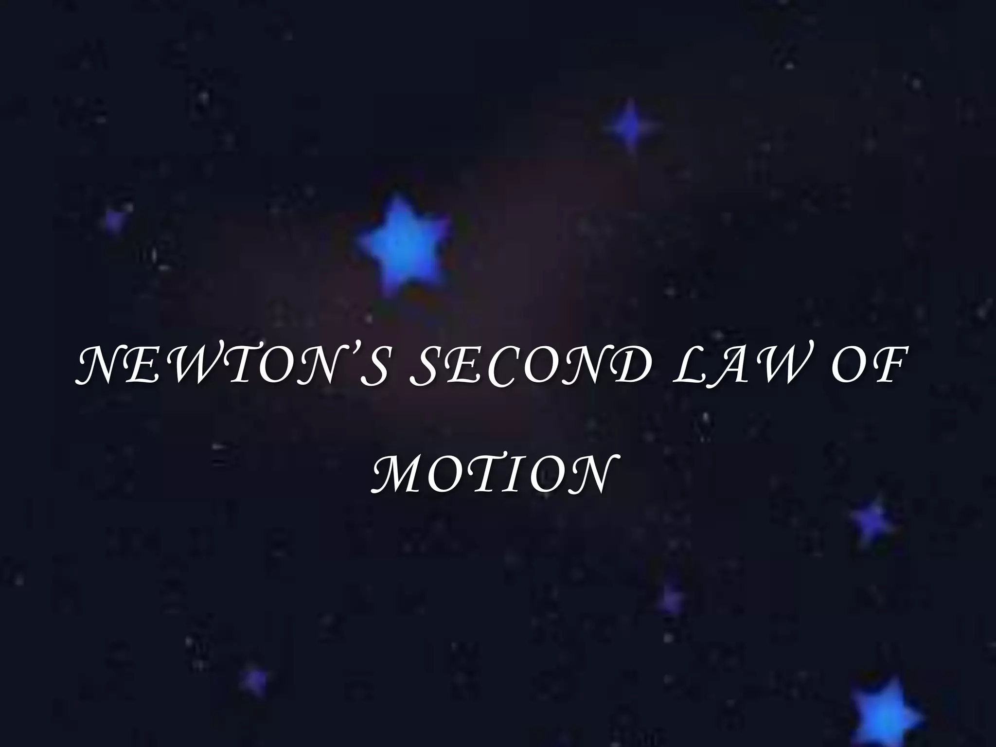 NEWTON’S SECOND LAW OF MOTION