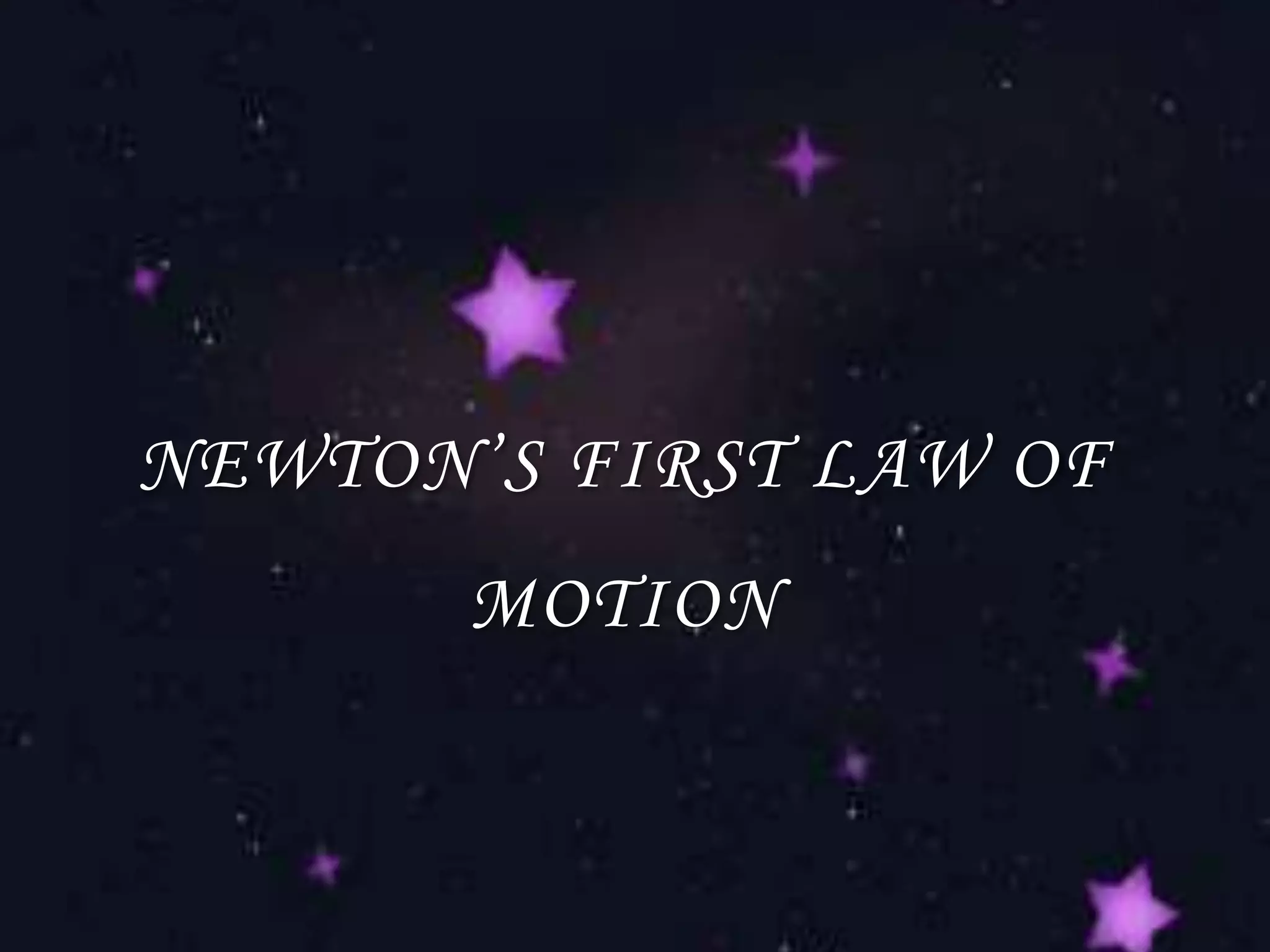 NEWTON’S FIRST LAW OF MOTION