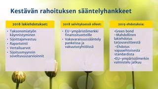 2018 lakiehdotukset:
• Taksonomiatyön
käynnistyminen
• Sijoittajanvastuu
• Raportointi
• Vertailuarvot
• Sijoitusmyynnin
s...