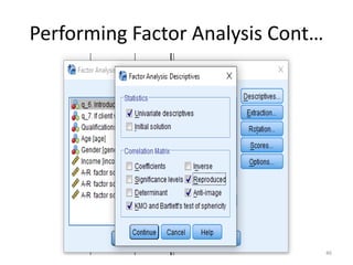 Performing Factor Analysis Cont…
46
 