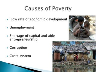  Low rate of economic development
 Unemployment
 Shortage of capital and able
entrepreneurship
 Corruption
 Caste system
 