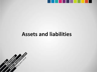 Assets and liabilities
 