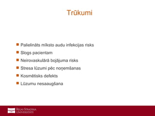 7
 Palielināts mīksto audu infekcijas risks
 Slogs pacientam
 Neirovaskulārā bojājuma risks
 Stresa lūzumi pēc noņemšanas
 Kosmētisks defekts
 Lūzumu nesaaugšana
Trūkumi
 