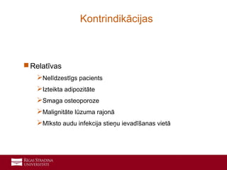 9
 Relatīvas
Nelīdzestīgs pacients
Izteikta adipozitāte
Smaga osteoporoze
Malignitāte lūzuma rajonā
Mīksto audu infekcija stieņu ievadīšanas vietā
Kontrindikācijas
 
