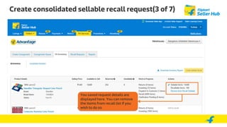 Create consolidated sellable recall request(3 of 7)
You saved request details are
displayed here. You can remove
the items from recall list if you
wish to do so
 