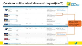 Create consolidated sellable recall request(4 of 7)
Step 5 – Repeat the
steps for all the
products that you
wish to recall
 