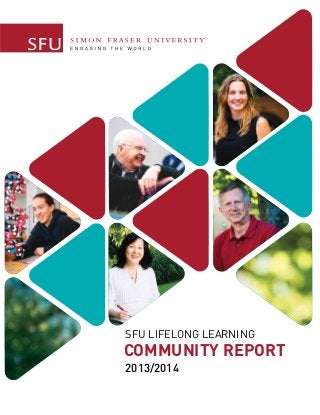 SFU LIFELONG LEARNING 
COMMUNITY REPORT 
2013/2014 
 