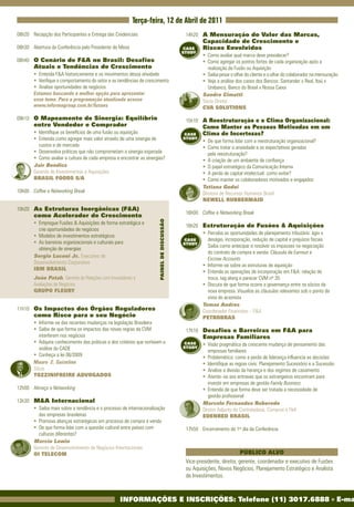 Terça-feira, 12 de Abril de 2011
08h20	 Recepção	dos	Participantes	e	Entrega	das	Credenciais                                   14h20	 A Mensuração do Valor das Marcas,
                                                                                                        Capacidade de Crescimento e
08h30	 Abertura	da	Conferência	pelo	Presidente	de	Mesa	                                      CASE       Riscos Envolvidos
                                                                                             STUDY
                                                                                                	 	     • Como	avaliar	qual	marca	deve	prevalecer?
08h40	 O Cenário de F&A no Brasil: Desafios                                                     	 	     • Como	agregar	os	pontos	fortes	de	cada	organização	após	a	
        Atuais e Tendências de Crescimento                                                                realização	da	Fusão	ou	Aquisição
  	 	   •	 Entenda	F&A	historicamente	e	os	movimentos	dessa	atividade                           	 	     • Saiba	pesar	o	olhar	do	cliente	e	o	olhar	do	colaborador	na	mensuração
  	 	   • Verifique	o	comportamento	do	setor	e	as	tendências	de	crescimento                     	 	     • Veja	a	análise	dos	cases	dos	Bancos:	Santander	x	Real,	Itaú	x	
  	 	   • Analise	oportunidades	de	negócios                                                               Unibanco,	Banco	do	Brasil	x	Nossa	Caixa
        Estamos buscando a melhor opção para apresentar                                                 Sandro Cimatti
        esse tema. Para a programação atualizada acesse                                                 Sócio	Diretor
        www.informagroup.com.br/fusoes                                                                  CVA SOLUTIONS

09h10	 O Mapeamento de Sinergia: Equilíbrio                                                   15h10	 A Reestruturação e o Clima Organizacional:
        entre Vendedor e Comprador                                                                      Como Manter as Pessoas Motivadas em um
  	 	   • Identifique	os	benefícios	de	uma	fusão	ou	aquisição                                CASE       Clima de Incertezas?
  	 	   • Entenda	como	agregar	mais	valor	através	de	uma	sinergia	de	                        STUDY
                                                                                                	 	     • De	que	forma	lidar	com	a	reestruturação	organizacional?
          custos	e	de	mercado                                                                   	 	     • Como	tratar	a	ansiedade	e	as	expectativas	geradas	
  	 	   • Desenvolva	práticas	que	não	comprometam	a	sinergia	esperada                                      pela	reestruturação?
  	 	   • Como	avaliar	a	cultura	de	cada	empresa	e	encontrar	as	sinergias?                      	   	   • A	criação	de	um	ambiente	de	confiança	
        Jair Bondicz                                                                            	   	   • O	papel	estratégico	da	Comunicação	Interna	
        Gerente	de	Investimentos	e	Aquisições                                                   	   	   • A	perda	de	capital	intelectual:	como	evitar?
        BRASIL FOODS S/A                                                                        	   	   • Como	manter	os	colaboradores	motivados	e	engajados
                                                                                                        Tatiana Godoi
10h00		 Coffee e Networking Break                                                                       Diretora	de	Recursos	Humanos	Brasil
                                                                                                        NEWELL RUBBERMAID
10h20	 As Estruturas Inorgânicas (F&A)
                                                                                              16h00		 Coffee e Networking Break
        como Acelerador de Crescimento
                                                                       PAINEL DE DISCUSSÃO




  	 	   • Empregue	Fusões	&	Aquisições	de	forma	estratégica	e	
                                                                                              16h20	 Estruturação de Fusões & Aquisições
          crie	oportunidades	de	negócios
                                                                                                	 	 • Perceba	as	oportunidades	de	planejamento	tributário:	ágio	x	
  	 	   • Modelos	de	investimentos	estratégicos	
                                                                                             CASE      deságio,	incorporação,	redução	de	capital	e	prejuízos	fiscais	
  	 	   • As	barreiras	organizacionais	e	culturais	para	                                     STUDY
                                                                                                       Saiba	como	antecipar	e	resolver	os	impasses	na	negociação		
          obtenção	de	sinergias
                                                                                                       do	contrato	de	compra	e	venda:	Cláusula	de	Earnout	e	
        Sergio Luconi Jr.,	Executivo	de	
                                                                                                       Escrow Accounts
        Desenvolvimento	Corporativo
                                                                                                     • Informe-se	sobre	as	estruturas	de	aquisição
        IBM BRASIL
                                                                                                	 	 • Entenda	as	operações	de	incorporação	em	F&A:	relação	de	
        João Patah, Gerente	de	Relações	com	Investidores	e	                                            troca,	tag	along	e	parecer	CVM	nº	35
        Avaliações	de	Negócios                                                                  	 	 • Discuta	de	que	forma	ocorre	a	governança	entre	os	sócios	da	
        GRUPO FLEURY                                                                                   nova	empresa.	Visualize	as	cláusulas	relevantes	sob	o	ponto	de	
                                                                                                       vista	do	acionista
                                                                                                     Tomaz Andres
11h10	 Os Impactos dos Órgãos Reguladores                                                            Coordenador	Financeiro	–	F&A
        como Risco para o seu Negócio                                                                PETROBRAS
  	 	   • Informe-se	das	recentes	mudanças	na	legislação	Brasileira
  	 	   • Saiba	de	que	forma	os	impactos	das	novas	regras	da	CVM	                             17h10	 Desafios e Barreiras em F&A para
          interferem	nos	negócios                                                                       Empresas Familiares
  	 	   • Adquira	conhecimento	das	práticas	e	dos	critérios	que	norteiam	a	                     	 	
                                                                                             CASE       • Visão	pragmática	da	crescente	mudança	de	pensamento	das	
          análise	do	CADE                                                                    STUDY
                                                                                                           empresas	familiares
  	 	   • Conheça	a	lei	06/2009                                                                 	   	   • Problemática:	como	a	perda	de	liderança	influencia	as	decisões
        Mauro E. Guizeline                                                                      	   	   • Identifique	as	regras	civis:	Planejamento	Sucessório	e	a	Sucessão
        Sócio                                                                                   	   	   • Analise	a	divisão	da	herança	e	dos	regimes	de	casamento
        TOZZINIFREIRE ADVOGADOS                                                                 	   	   • Atente–se	aos	entraves	que	os	estrangeiros	encontram	para	
                                                                                                           investir	em	empresas	de	gestão	Family Business
12h00		 Almoço	e	Networking                                                                     	 	     • Entenda	de	que	forma	deve	ser	tratada	a	necessidade	de	
                                                                                                           gestão	profissional
13h30	 M&A Internacional                                                                                Marcelo Fernandes Roboredo
  	 	 • Saiba	mais	sobre	a	tendência	e	o	processo	de	internacionalização	                               Diretor	Adjunto	de	Controladoria,	Compras	e	F&A
         das	empresas	brasileiras                                                                       EDENRED BRASIL
  	 	 • Promova	alianças	estratégicas	em	processo	de	compra	e	venda
  	 	 • De	que	forma	lidar	com	a	questão	cultural	entre	países	com	                           17h50		 Encerramento	do	1º	dia	da	Conferência
         culturas	diferentes?
       Marcio Lewin
       Gerente	de	Desenvolvimento	de	Negócios	Internacionais
       OI TELECOM                                                                                                        PÚBLICO ALVO
                                                                                              Vice-presidente,	diretor,	gerente,	coordenador	e	executivo	de	Fusões	
                                                                                              ou	Aquisições,	Novos	Negócios,	Planejamento	Estratégico	e	Analista	
                                                                                              de	Investimentos.



                                                   INFORMAÇÕES E INSCRIÇÕES: Telefone (11) 3017.6888 l E-ma
 