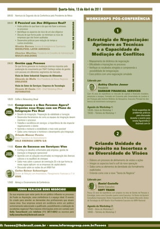 Quarta-feira, 13 de Abril de 2011
    08h30	 Abertura	do	Segundo	dia	da	Conferência	pelo	Presidente	de	Mesa
                                                                                                 WORKSHOPS PÓS-CONFERÊNCIA
    08h40	 É Possível um Due Diligence Real?




                                                                           PAINEL DE DISCUSSÃO
      	 	 •	 Visão	prática	do	que	fazer	e	do	que	não	fazer	e	entraves	
             no	processo
      	 	 • Identifique	os	aspectos	de	risco	de	um	due diligence                                                                         1
      	 	 • Discuta	de	que	forma	pode-	se	minimizar	os	ricos	de	
             empresas	que	não	foram	auditadas
      	 	 • Desenvolva	práticas	para	redução	do	tempo	e	                                         Estratégia de Negociação:
             custos	envolvidos
           Nicolás Borrero,	Gerente	de	Inteligência	de	Suprimentos
                                                                                                   Aprimore as Técnicas
           WHIRLPOOL LATIN AMERICA                                                                   e a Capacidade de
             Charles Martins,	Presidente	do	Conselho	de	Administração
             MULTI-HOLDING                                                                         Mediação de Conflitos
                                                                                                 • Mapeamento	de	dinâmica	de	negociação
    09h30	 Gestão com Pessoas                                                                    • Dificuldade	e	imposições	no	processo


                                                                           PAINEL DE DISCUSSÃO
    	 	 De	que	forma	gerenciar	as	mudanças	internas	impostas	pela	
                                                                                                 • Verifique	os	resultados	atingidos	e	compreenda	a	
           aceleração	do	crescimento	por	F&A?	Conheça	visões	de	gestão	
           com	pessoas	em	diferentes	segmentos	de	mercado.                                          possibilidade	de	renegociação
                                                                                                 • Caso	prático	com	uma	negociação	simulada
             Visão do Setor Industrial: Empresa de Alimentos
             Eduardo de Mello, Vice	Presidente	de	Novos	Negócios
             UNILEVER                                                                            Liderado por:
             Visão do Setor de Serviços: Empresa de Tecnologia                                             Ashley Charles Jenner
             Vicente Di Cunto,	CMO	-	Chief	Marketing	Officer                                               Presidente
             AUTOMATOS                                                                                     BARHAM FINANCIAL SERVICES
                                                                                                 Com	 43	 anos	 de	 experiência	 no	 mercado	 de	 capitais	 e	 financeiro	 brasileiro,	
                                                                                                 americano	e	europeu.	Formado	em	Economia	pela	Universidade	de	Londres	e	
    10h20		 Coffee e Networking Break                                                            em	Finanças	pelo	Instituto	Britânico	de	Banqueiros.	Executivo	Principal	de	dois	
                                                                                                 bancos	de	investimento	estrangeiros.
    10h40	 Compramos e o Que Faremos Agora?
             Organize essa Etapa com um Plano de                                                 Agenda do Workshop 1:
             Integração Pós Deal                                                                 13h30–	Início	do	Workshop	1                                  Envie sugestões de
   CASE
   STUDY                                                                                         15h30	–	Término	do	Workshop	1                                problemas práticos
       	 	   • Desafio	da	integração:	Preparação	de	viabilidade	e	transição                                                                                       para discussão
       	 	   • Desenvolva	ferramentas	de	como	as	equipes	de	integração	devem	                                                                               durante o evento para
                monitorar	o	processo                                                                                                                          renata.figueiredo@
       	 	   • Trabalhe	a	excelência	em	serviços:	a	importância	de	não	impactar	                                                                                 ibcbrasil.com.br
                negativamente	o	cliente
       	 	   • Aprenda	a	restaurar	a	estabilidade	o	mais	cedo	possível
       	 	   • Saiba	como	mensurar	e	monitorar	o	desempenho	pós-integração
             Orlando Mansur Pereira                                                                                                      2
             Diretor	Financeiro	e	de	Desenvolvimento
             VALE ENERGIA LIMPA S/A
                                                                                                     Criando Unidade de
    11h30	 Case de Sucesso em Serviços: Vivo
      	 	 • Conheça	os	desafios	enfrentados	pela	empresa:	gestão	da	                              Propósito na Incerteza e
   CASE
   STUDY
              transição	e	integração	operacional
      	 	 • Aprenda	com	as	soluções	encontradas	na	integração	das	diversas	
                                                                                                  na Diversidade de Visões
              culturas	e	no	equilíbrio	de	sinergias
                                                                                                 • Elabore	um	processo	de	alinhamento	de	visões	e	ações
      	 	 • Saiba	mais	sobre	o	parecer	de	orientação	35	e	de	que	forma	as	
              novas	regras	aplicam–se	as	empresas	de	capital	aberto                              • Integre	os	aspectos	hard	e	soft	da	nova	operação
      	 	 • Discussão	sobre	as	razões	de	um	M&A Fail                                             • Saiba	como	os	elementos	de	identidade	são	formalmente	
           Carlos Raimar Schoeninger                                                                explicitados
           Diretor	de	Relação	com	Investidores,	Planejamento	Financeiro	e	F&A                    • Entenda	como	criar	a	nova	“Teoria	do	Negócio”
           VIVO
                                                                                                 Liderado por:
    12h00		 Almoço	e	Encerramento	da	Conferência
                                                                                                           Daniel Castello
                                                                                                           Diretor	Executivo
               VENHA REALIZAR BONS NEGÓCIOS!                                                               SOFT TRADE
                                                                                                 Possui	23	anos	de	experiência	com	projetos	na	área	de	Gestão	de	Pessoas	e	
       Se sua empresa quer estar perto de um público influente no processo                       Estratégia,	tanto	como	Consultor	quanto	como	Executivo.	Foi	Diretor	da	Gestech	
       de Fusão ou Aquisição, essa conferência é o espaço ideal. O evento                        Consultoria	Empresarial,	Diretor	Corporativo	de	RH	da	Gazeta	Mercantil,	Diretor	
       foi criado para atender as demandas dos profissionais que atuam                           de	Tecnologia	da	ADP	Brasil	e	Vice-Presidente	Executivo	da	ABRH	Nacional.	
       nessa área. Sua empresa estará em evidência entre um público
       extremamente selecionado e qualificado, possibilitando a realização de                    Agenda do Workshop 2:
       excelentes negócios! Para maiores informações entre em contato com                        16h00	–	Início	do	Workshop	2
       Kelly Tamaribuchi pelo telefone (11) 3017-6843 ou escreva para                            18h00	–	Término	do	Workshop	2
       kelly.tamaribuchi@ibcbrasil.com.br



il: fusoes@ibcbrasil.com.br l www.informagroup.com.br/fusoes
 