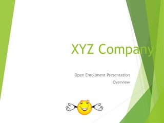 XYZ Company
Open Enrollment Presentation
Overview
 