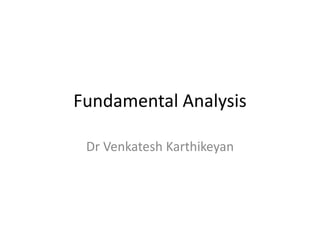 Fundamental Analysis
Dr Venkatesh Karthikeyan
 