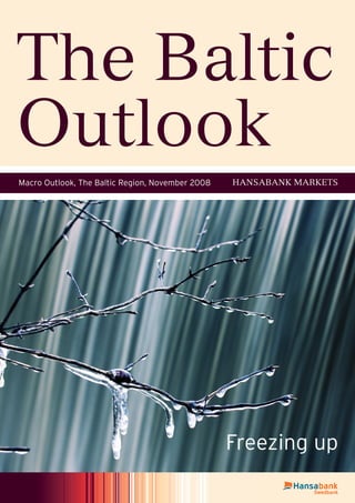 Macro Outlook, The Baltic Region, November 2008 HANSABANK MARKETS
The Baltic
Outlook
Freezing up
 