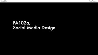 FA102a,
Social Media Design
StoryCulum Anna Tamura
 