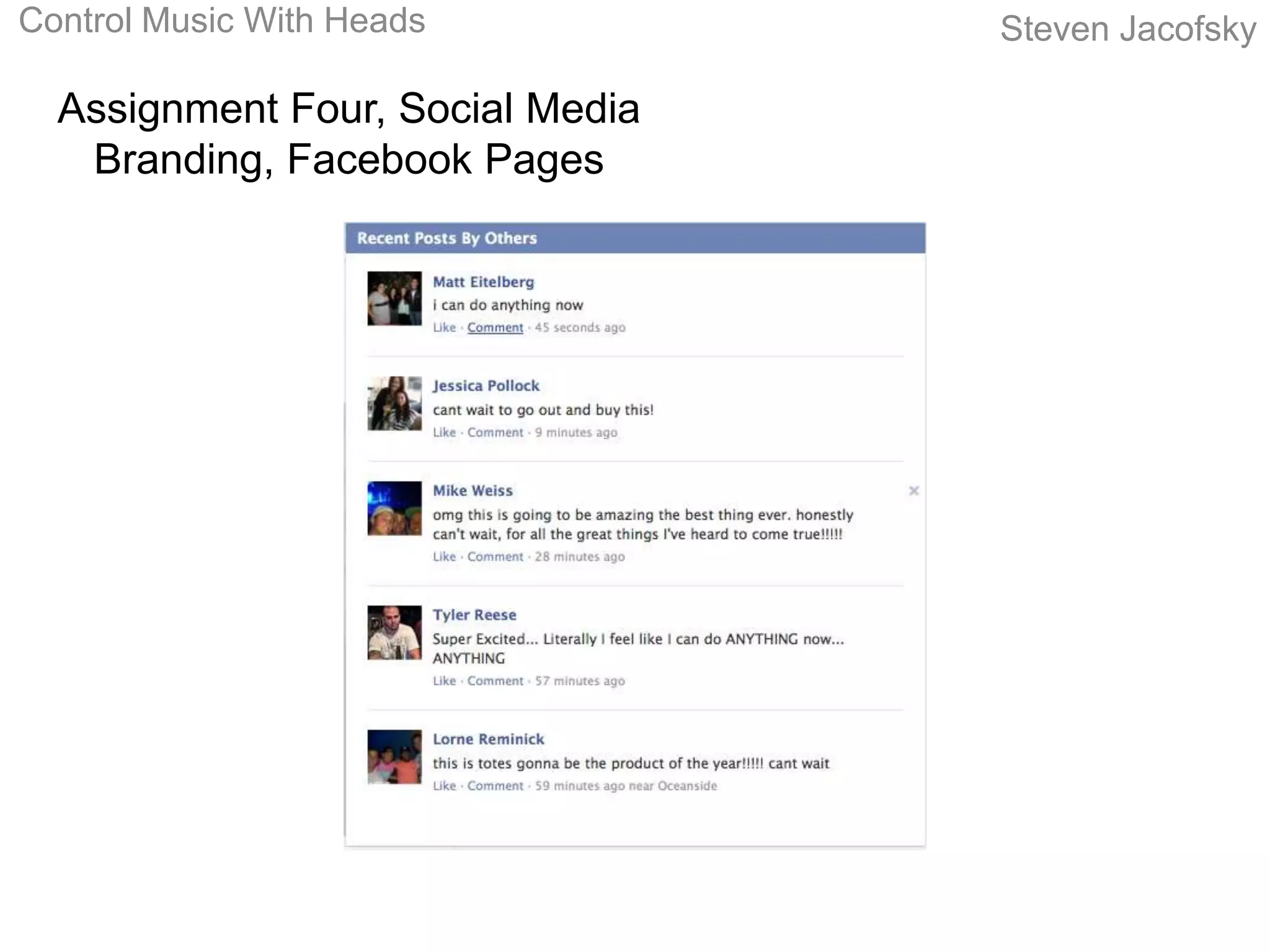 Control Music With Heads          Steven Jacofsky

  Assignment Four, Social Media
   Branding, Facebook Pages
 