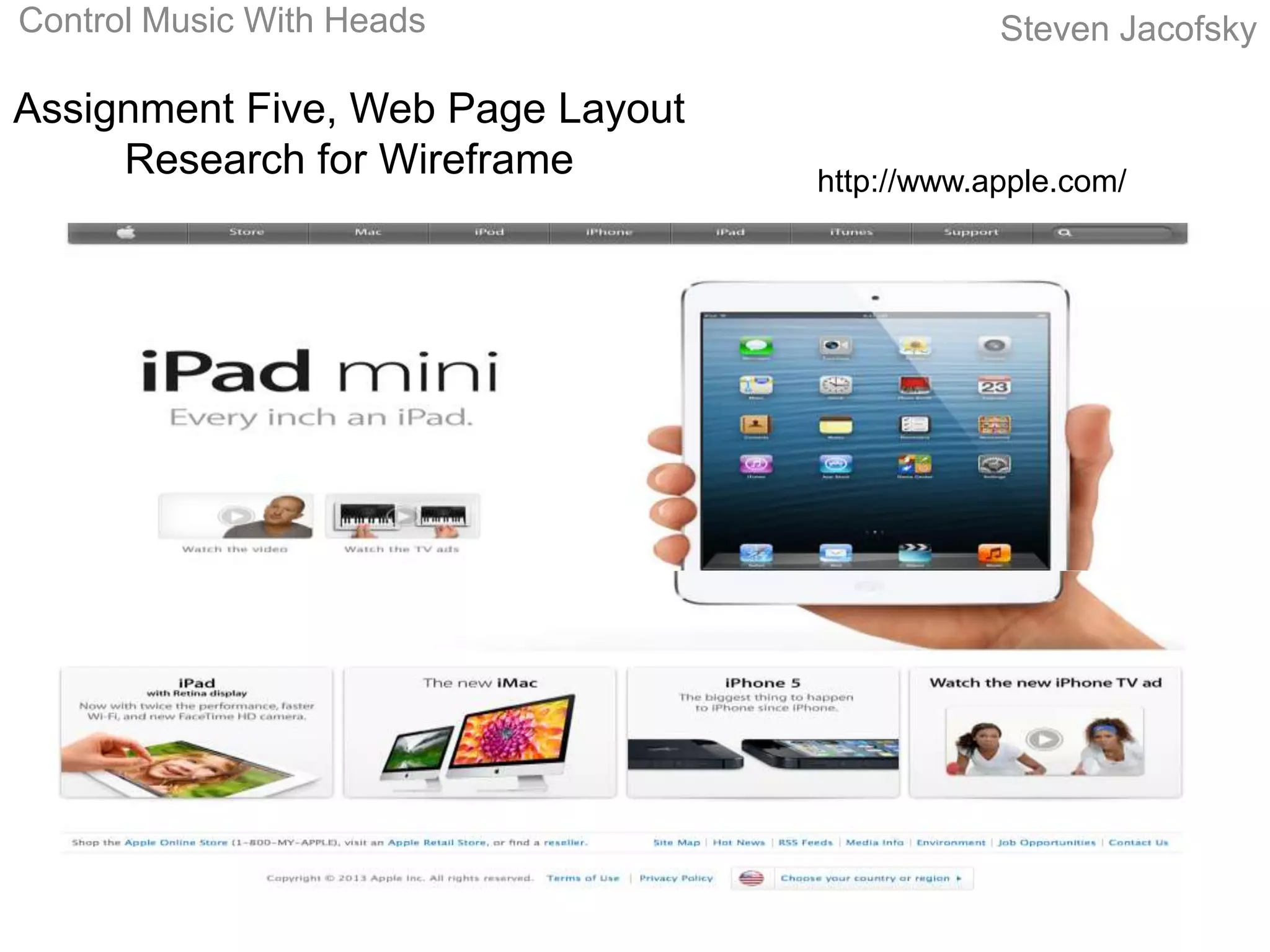 Control Music With Heads                       Steven Jacofsky

Assignment Five, Web Page Layout
     Research for Wireframe        http://www.apple.com/
 