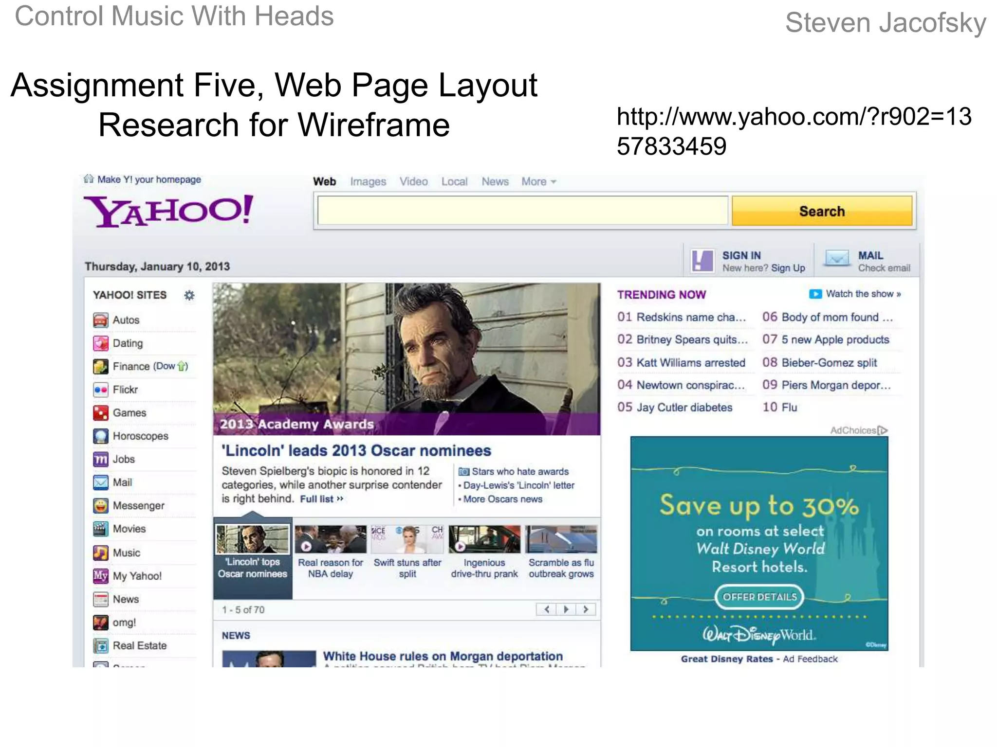 Control Music With Heads                        Steven Jacofsky

Assignment Five, Web Page Layout
     Research for Wireframe        http://www.yahoo.com/?r902=13
                                   57833459
 
