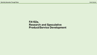 FA102a,
Research and Speculative
Product/Service Development
Abeba BaptisteElectricity Generation Through Plants
 