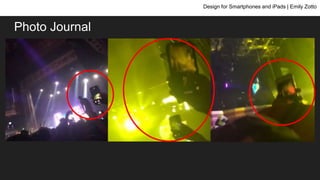 Photo Journal
Design for Smartphones and iPads | Emily Zotto
 