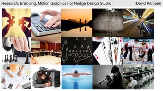 Research, Branding, Motion Graphics For Nudge Design Studio David Kempen
 