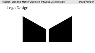 Logo Design
Research, Branding, Motion Graphics For Nudge Design Studio David Kempen
 