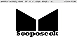 Research, Branding, Motion Graphics For Nudge Design Studio David Kempen
 