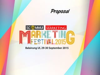 www.marketing.co.id/MarketingFestival2015
1
Proposal
Balairung UI, 29-30 September 2015
 