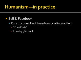   Self & Facebook
     Construction of self based on social interaction
      ▪ “I” and “Me”
      ▪ Looking glass self
 