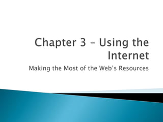 Making the Most of the Web’s Resources

 