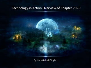 Technology in Action Overview of Chapter 7 & 9

By Harbakshish Singh

 