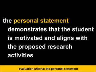 the personal statement
demonstrates that the student
is motivated and aligns with
the proposed research
activities
evaluation criteria: the personal statement
 