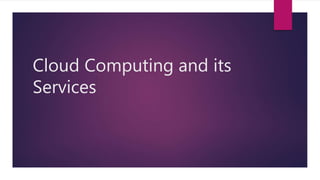 Cloud Computing and its
Services
 