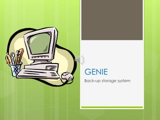 GENIE
Back-up storage system
 