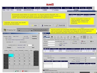 tcmIStcmIS
Bir kimyasalı sipariş ederken bir sonraki adım, onu alışveriş sepetine eklemektir. ürün
kataloğunda bir kimyasalı tespit ettikten sonra, ürün detay bölgesinde çift-klik yaparak onu
seçiniz, veya bir kez klik yapıp alışveriş sepetindeki Ekle düğmesine basınız.
Alışveriş sepetine tüm kimyasallar eklendiğinde, siparişi tamamlamadan önceki
adım kontrol etmektir. Sipariş talebi hazır olduğunda, Kontrol Et düğmesine
basarak aşağıdaki talep edilen malzemelerin ekranını görürsünüz.
Siparişi onaylayabilen insanların bir
listesi görülebilir. malzeme talebi
geldiğinde, uygun onaylayıcıya
yönlendirilir.
Teslimatlar, düzenli olarak veya spesifik
tarihlerde takvimlendirilebilir.
 