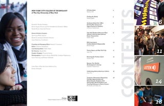 32 Fall 2012 Scholars Volume 1 Issue 1
.
NEW YORK CITY COLLEGE OF TECHNOLOGY
of The City University of New York
Printing
Digital Imaging Center at City Tech
14
11
18
6
contents
Russell K. Hotzler, President
Bonne August, Provost and Vice President for Academic Affairs
Pamela Brown, Associate Provost
Honors Scholars Program
Janet Liou-Mark, Director
Reneta D. Lansiquot, Assistant Director
Laura Yuen-Lau, Coordinator
Founding and Managing Editor: Reneta D. Lansiquot
Editor: Jodieann Stephenson
Contributing Editor: Walter Rada
Art Director: Mandy Mei
Graphic Designer: Florencia Garcia
Photographers: Florencia Garcia, Mandy Mei, Jodieann Stephenson,
Laura Yuen-Lau, and Roman Verhnyak
Cover Photo: What the Future Holds for You
Roman Verhnyak
A Frozen Asset
Zianne Cuff
Finding the Words
Mariah Rajah
Graduate School Fair Offers
Exciting New Games and
Opportunities for Students
Jodieann Stephenson
City Tech Students Showcase Their
Talents in the 21st Semi-Annual
Poster Presentation
Walter Rada
RCR: Learning to
Conduct Research Responsibly
Mariah Rajah
	
Trains, Buses, and New York City
Jane Tan
Honoring the Victims of 9/11
Zianne Cuff
Between Two Worlds:
An Immigrant’s Journey
Jodieann Stephenson
Celebrating Native American Culture
Jane Tan
Computer Information Association
Provides Opportunities and
Networking for Students while
Solving Real-World Problems and
Creating Pathways to Future Careers
Md Arefin and Nolan Hu
4
5
6
8
10
11
12
14
16
18
 