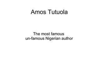 Amos Tutuola The most famous  un-famous Nigerian author 