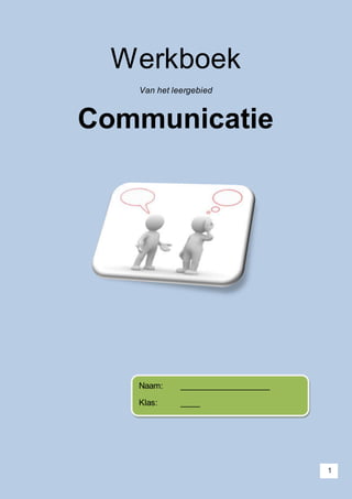 1
Werkboek
Van het leergebied
Communicatie
Naam: ___________________
Klas: ____
 
