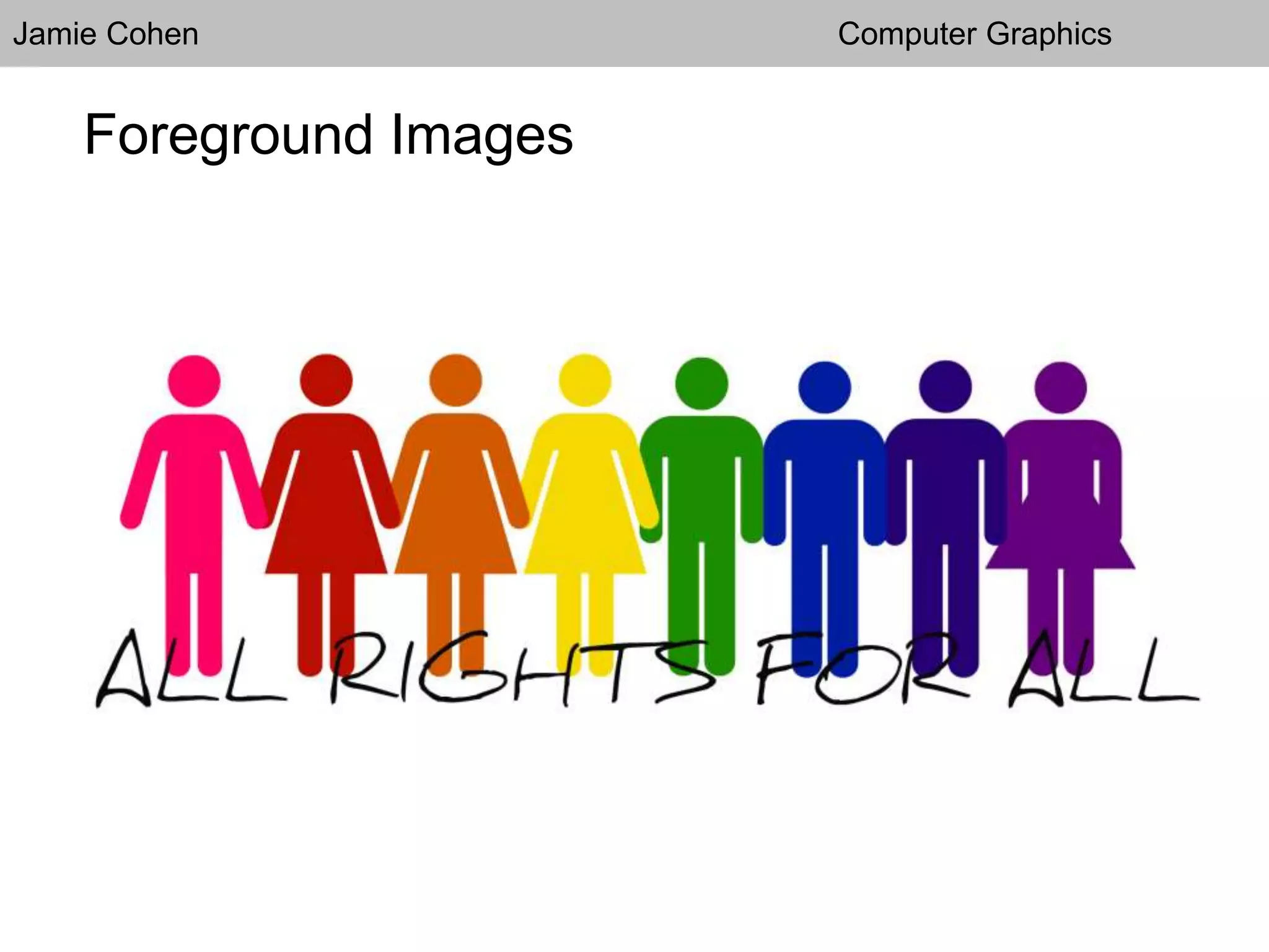 Jamie Cohen Computer Graphics
Foreground Images
 